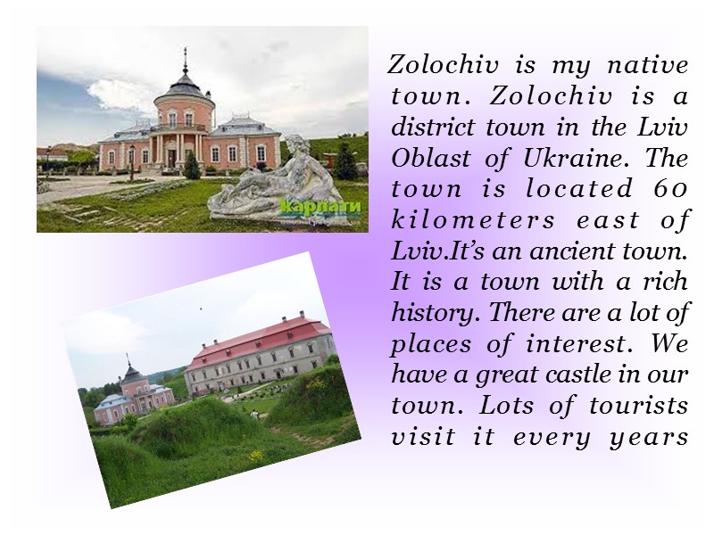 Zolochiv is my native town. Zolochiv is a district town in the Lviv Oblast